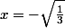 x=-\sqrt{\frac{1}{3}}